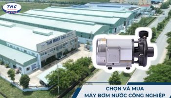 Tư vấn mua máy bơm nước công nghiệp ở đâu tốt HCM và khu vực lân cận