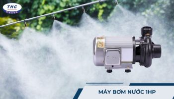 Máy bơm nước 1HP (1 ngựa): Công dụng, thông số và cách sử dụng