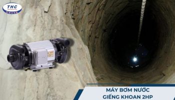 Máy bơm nước giếng khoan 2HP (2 ngựa): Công dụng, thông số và sử dụng