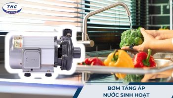 Máy bơm tăng áp nước sinh hoạt: Công dụng, thông số và sử dụng