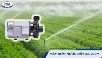 Máy bơm nước đẩy xa 200m: Công dụng, thông số và cách sử dụng