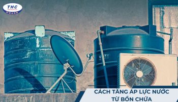 2 cách tăng áp lực nước từ bồn chứa hiệu quả, nhanh chóng tại nhà
