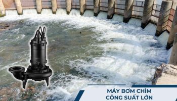 Máy bơm chìm công suất lớn