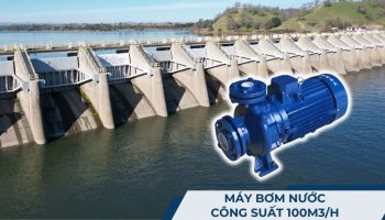 Máy bơm nước công suất 100m3/h