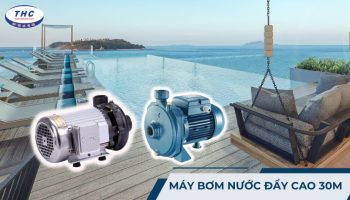 Máy bơm nước đẩy cao 30m: Công dụng, thông số và cách sử dụng