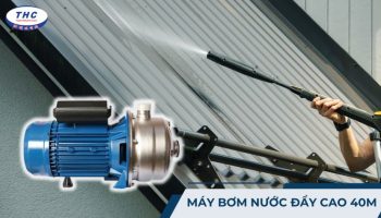 Máy bơm nước đẩy cao 40m: Công dụng, thông số và cách sử dụng
