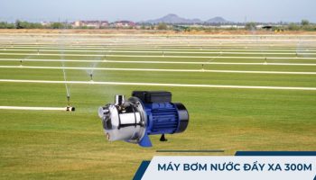 Máy bơm nước đẩy xa 300m