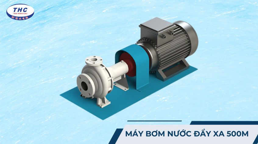 Máy bơm nước đẩy xa 500m: Công dụng, thông số và cách sử dụng