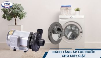 6 cách tăng áp lực nước cho máy giặt và duy trì hoạt động hiệu quả