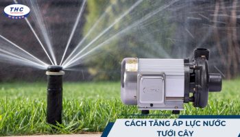 5 cách tăng áp lực nước tưới cây giúp nâng cao năng suất hệ thống