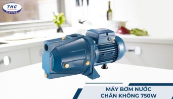 Máy bơm nước chân không 750W: Công suất, thông số và lắp đặt sử dụng