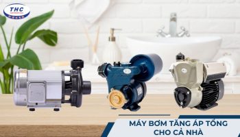 4 loại máy bơm tăng áp tổng cho cả nhà tốt phù hợp với gia đình
