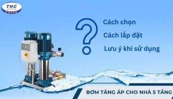 Máy bơm tăng áp cho nhà 5 tầng