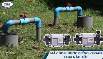 Máy bơm nước giếng khoan loại nào tốt?