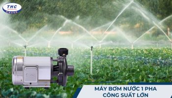 máy bơm nước 1 pha công suất lớn​