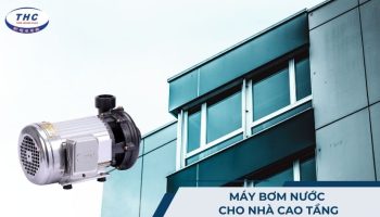 Máy bơm nước cho nhà cao tầng